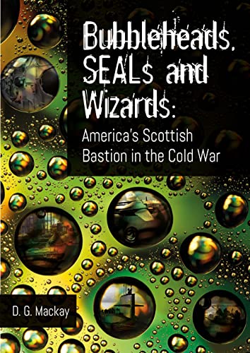 Bubbleheads, Seals and Wizards: America's Scottish Bastion in the Cold War