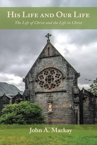 His Life and Our Life: The Life of Christ and the Life in Christ von Wipf & Stock Publishers