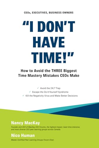 I Don’t Have Time!: How to Avoid the THREE Biggest Time Mastery Mistakes CEOs Make von MacKay CEO Forums