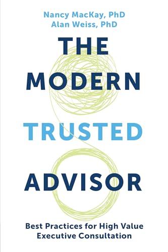 The Modern Trusted Advisor: Best Practices for High Value Executive Consultation von Business Expert Press