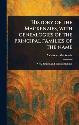 History of the Mackenzies, With Genealogies of the Principal Families of the Name von Anson Street Press