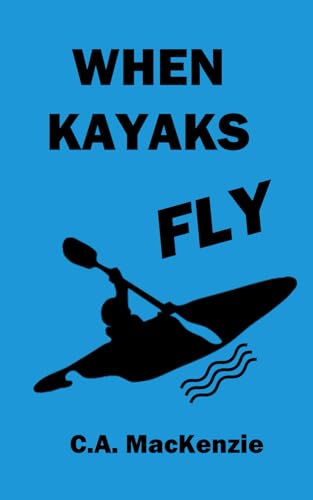 When Kayaks Fly von MacKenzie Publishing