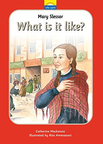 Mary Slessor: What is it like?: What Is It Like?: The True Story of Mary Slessor and Her African Adventure (Little Lights)