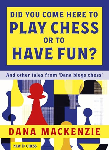 Did You Come Here to Play Chess or to Have Fun?: And Other Tales from 'Dana Blogs Ches' von De Vrije Uitgevers