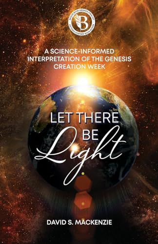 Let There Be Light: A Science-Informed Interpretation of the Genesis Creation Week von Word Alive Press