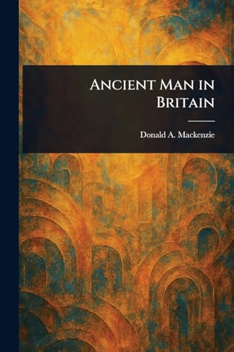 Ancient Man in Britain von Anson Street Press