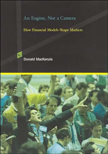 An Engine, Not a Camera: How Financial Models Shape Markets (Inside Technology) von MIT Press