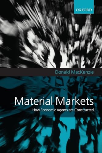 Material Markets: How Economic Agents are Constructed (Clarendon Lectures in Management Studies) von Oxford University Press