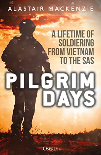 Pilgrim Days: A Lifetime of Soldiering from Vietnam to the SAS von Osprey Publishing (UK)