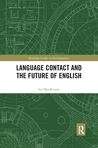 Language Contact and the Future of English (Routledge Studies in Sociolinguistics)