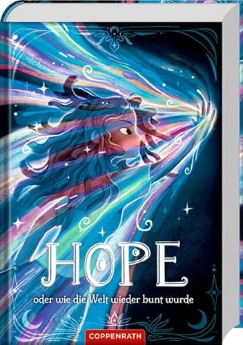 Hope: oder wie die Welt wieder bunt wurde- ein magisches Abenteuer über die Kraft der Fantasie und die Macht der Freundschaft