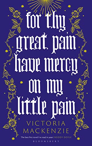 For Thy Great Pain Have Mercy On My Little Pain: Winner of the Scottish National First Book Awards 2023