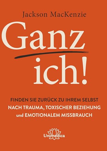 Ganz ich!: Finden Sie zurück zu Ihrem Selbst