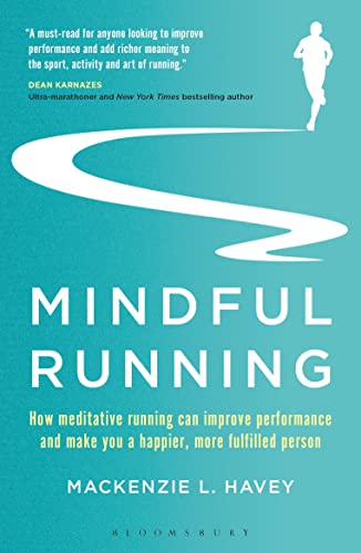 Mindful Running: How Meditative Running can Improve Performance and Make you a Happier, More Fulfilled Person von Bloomsbury