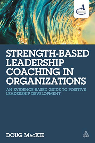 Strength-Based Leadership Coaching in Organizations: An Evidence-Based Guide to Positive Leadership Development von Kogan Page