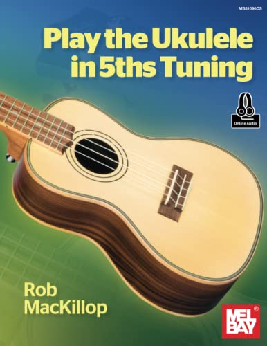 Play the Ukulele in 5ths Tuning von Mel Bay Publications, Inc.
