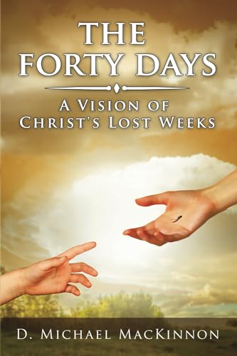 The Forty Days: A Vision of Christ's Lost Weeks von Post Hill Press