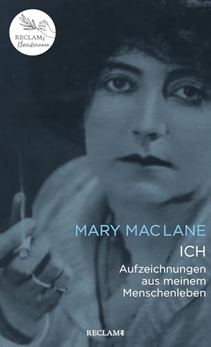 ICH. Aufzeichnungen aus meinem Menschenleben: Reclams Klassikerinnen