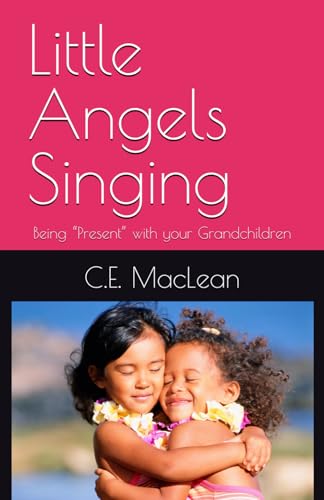 Little Angels Singing: Being “Present” with your Grandchildren von Independently published
