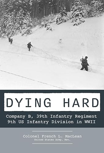 Dying Hard: Company B, 39th Infantry Regiment, 9th Us Infantry Division in Wwii Dying Hard: Company B, 39th Infantry Regiment, 9th Us Infantry Division in Wwii von Schiffer Publishing Ltd