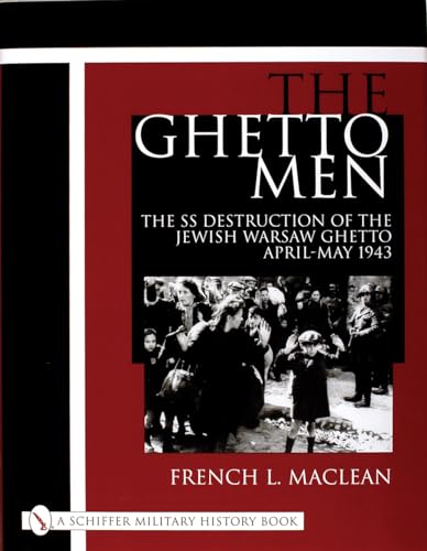 The Ghetto Men: The Ss Destruction of the Jewish Warsaw Ghetto April-May 1943 (Schiffer Military History Book)