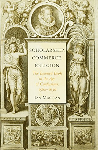 Scholarship, Commerce, Religion: The Learned Book in the Age of Confessions, 1560-1630