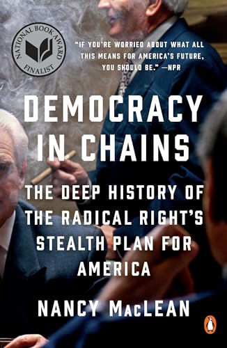 Democracy in Chains: The Deep History of the Radical Right's Stealth Plan for America Democracy in Chains: The Deep History of the Radical Right's Stealth Plan for America
