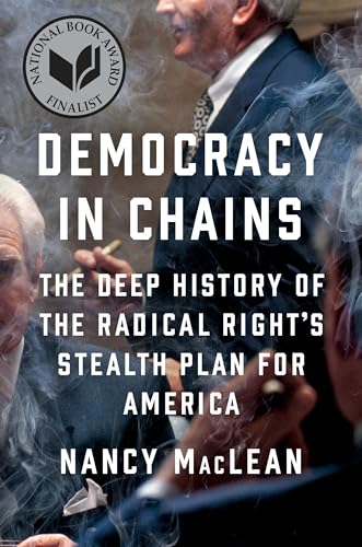 Democracy in Chains: The Deep History of the Radical Right's Stealth Plan for America