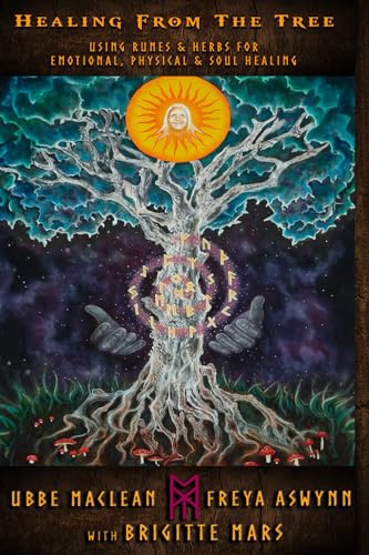 Healing from the Tree: Using Runes & Herbs for Emotional, Physical & Soul Healing
