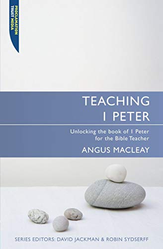 Teaching 1 Peter: Unlocking the book of 1 Peter for the Bible Teacher: Unlocking 1 Peter for the Bible Teacher (Proclamation Trust) von Christian Focus Publications