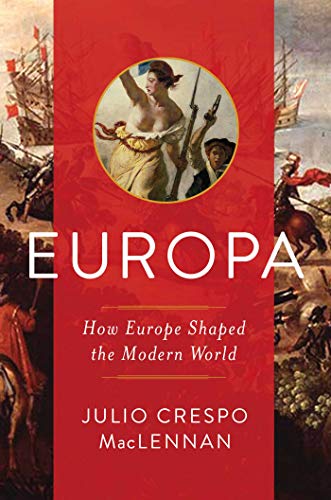 Europa: How Europe Shaped the Modern World Europa: How Europe Shaped the Modern World
