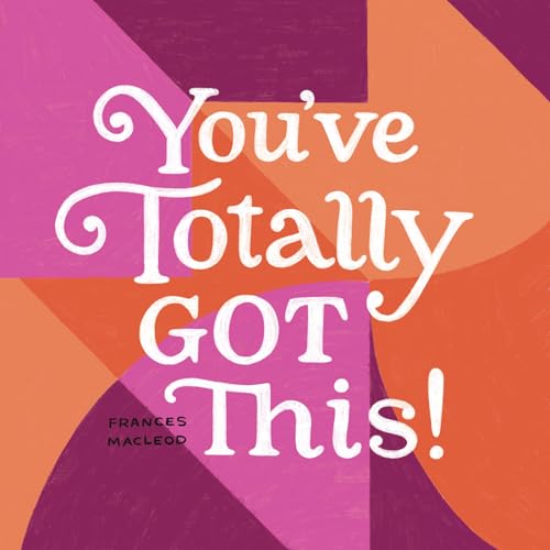 You've Totally Got This: Inspiration for Starting Over, Stepping Out, and Moving Ahead von Gibbs Smith