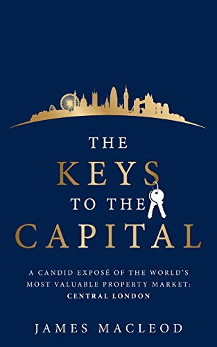 The Keys to the Capital: A candid exposé of the world's most valuable property market: Central London von Rethink Press