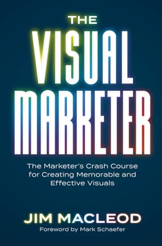 The Visual Marketer: The Marketer's Crash Course for Creating Memorable and Effective Visuals von Tilt Publishing