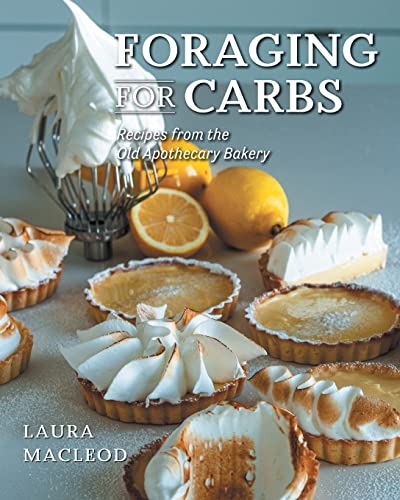 Foraging For Carbs: Recipes from the Old Apothecary Bakery von FriesenPress