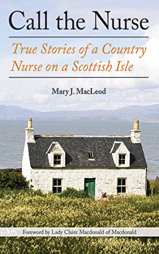 Call the Nurse: True Stories of a Country Nurse on a Scottish Isle (The Country Nurse Series, Book One) (Volume 1)