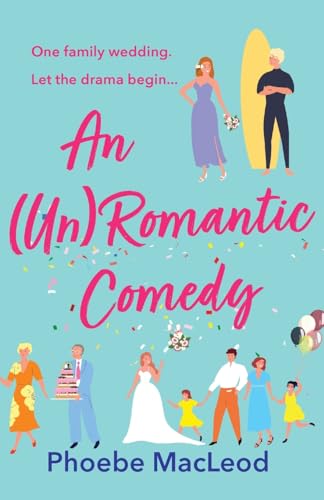 An Un Romantic Comedy: The hilarious romantic comedy from bestseller Phoebe MacLeod