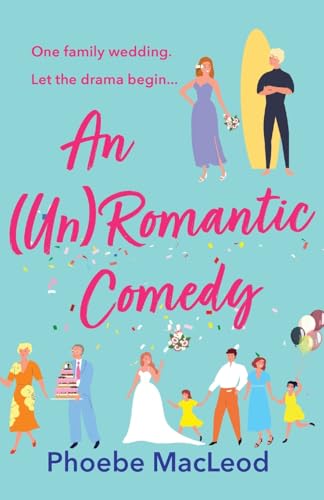 An (Un) Romantic Comedy: The hilarious romantic comedy from bestseller Phoebe MacLeod von Boldwood Books
