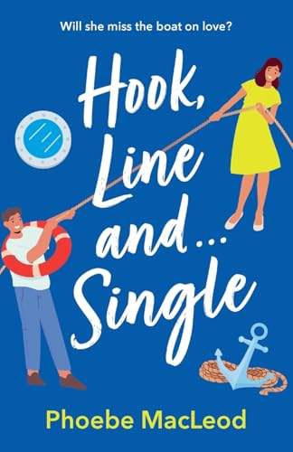 Hook, Line and Single: A BRAND NEW hilarious, uplifting romantic comedy from Phoebe MacLeod for 2025 von Boldwood Books