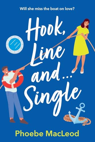 Hook, Line and Single: A BRAND NEW hilarious, uplifting romantic comedy from Phoebe MacLeod for 2025 von Boldwood Books Ltd