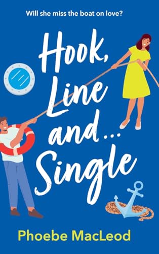 Hook, Line and Single: A BRAND NEW hilarious, uplifting romantic comedy from Phoebe MacLeod for 2025 von Boldwood Books Ltd