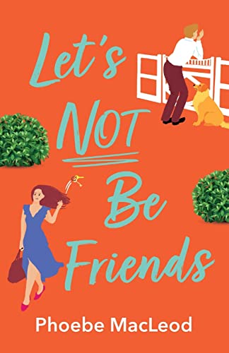 Let's Not Be Friends: The laugh-out-loud, feel-good romantic comedy from Phoebe MacLeod von Boldwood Books