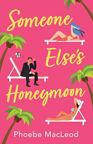 Someone Else's Honeymoon: A laugh-out-loud, feel-good romantic comedy