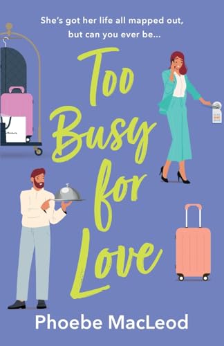Too Busy for Love: The BRAND NEW hilarious, forced proximity romantic comedy from TOP TEN BESTELLER Phoebe MacLeod Too Busy for Love: The BRAND NEW hilarious, forced proximity romantic comedy from TOP TEN BESTELLER Phoebe MacLeod