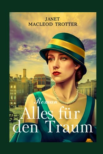 ALLES FÜR DEN TRAUM: Eine leidenschaftliche und dramatische Geschichte über Ehrgeiz, Aufopferung und Liebe: Eine Tyneside Saga (DIE TYNESIDE SAGAS)