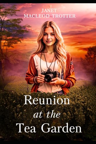 REUNION AT THE TEA GARDEN: A dramatic and poignant finale to the India Tea Series: Book 5