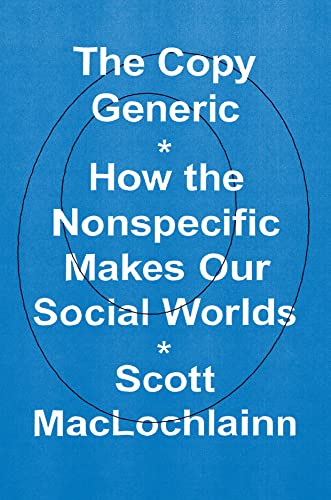 The Copy Generic: How the Nonspecific Makes Our Social Worlds von University of Chicago Press