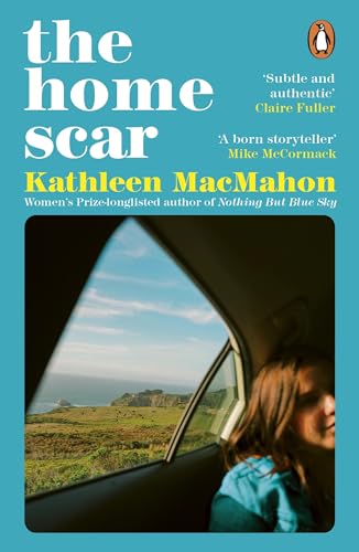 The Home Scar: From the Women’s Prize-longlisted author of Nothing But Blue Sky