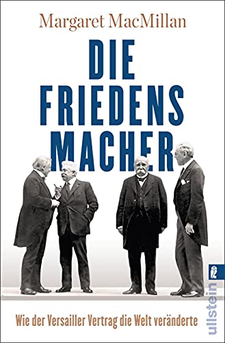 Die Friedensmacher: Wie der Versailler Vertrag die Welt veränderte