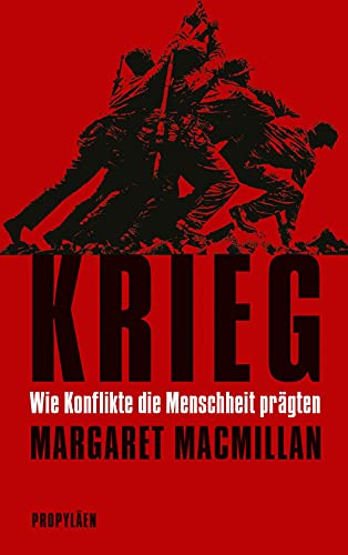 Krieg: Wie Konflikte die Menschheit prägten | Ein umfassender Überblick in die einzigartige Kulturgeschichte des Krieges von Propyläen Verlag